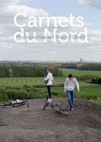 Carnets du Nord, photographies de Thierry Girard. Du 1er février au 26 août 2018 à Lewarde. Nord. 